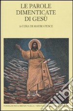 Le parole dimenticate di Gesù. Testo greco e latino a fronte libro