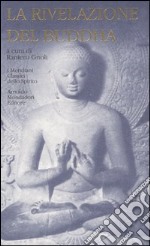 La rivelazione del Buddha. I testi antichi-Il grande veicolo libro