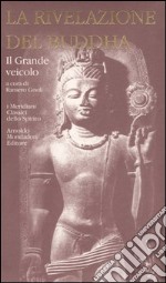 La rivelazione del Buddha. Vol. 2: Il Grande veicolo libro