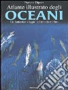 Atlante illustrato degli oceani libro