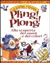 Pling! Plong! Alla scoperta dei suoni e dei colori libro