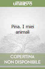 Pina. I miei animali libro