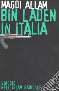 Bin Laden in Italia. Viaggio nell'islam radicale libro