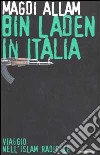 Bin Laden in Italia. Viaggio nell'islam radicale libro