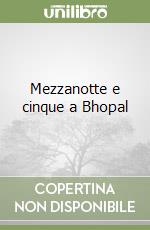 Mezzanotte e cinque a Bhopal libro