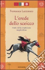 L'erede dello sceicco. Fiabe della tradizione maghrebina