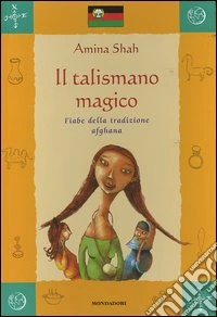Il talismano magico. Fiabe della tradizione afghana libro