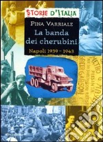 La banda dei cherubini. Napoli 1939-1943 libro