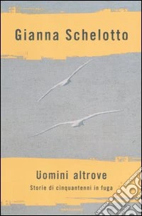 Uomini altrove. Storie di cinquantenni in fuga libro