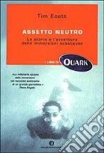 Assetto neutro. La storia e l'avventura delle immersioni subacquee libro