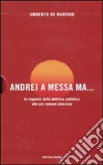 Conversione. Una storia personale-Andrei a messa ma... Le risposte della dottrina cattolica alla più comuni obiezioni