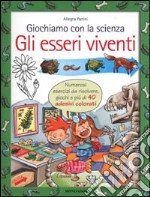 Giochiamo con la scienza. Gli esseri viventi libro