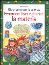 Giochiamo con la scienza. Fenomeni fisici e chimici: la materia libro