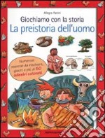 Giochiamo con la storia. La preistoria dell'uomo libro