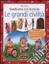 Giochiamo con la storia. Le grandi civiltà libro