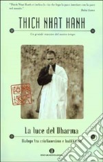 La luce del Dharma. Dialogo tra cristianesimo e buddhismo libro