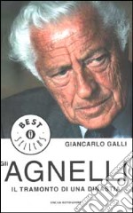 Gli Agnelli. Il tramonto di una dinastia libro