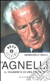 Gli Agnelli. Il tramonto di una dinastia libro