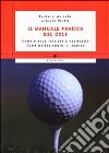 Il manuale pratico del golf. Come e dove iniziare a praticarlo. Come perfezionare la tecnica libro