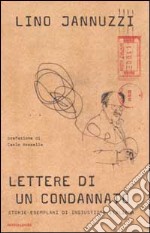 Lettere di un condannato. Storie esemplari di ingiustizia italiana