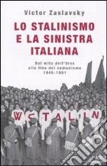 Lo stalinismo e la sinistra italiana. Dal mito dell'Urss alla fine del comunismo. 1945-1991 libro