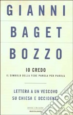 Io credo. Il simbolo della fede parola per parola. Lettera a un vescovo su Chiesa e Occidente libro