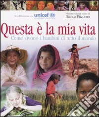 Questa è la mia vita. Come vivono i bambini di tutto il mondo libro