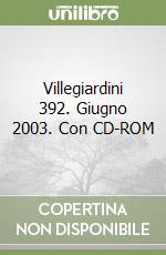 Villegiardini 392. Giugno 2003. Con CD-ROM libro