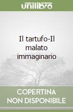 Il tartufo-Il malato immaginario libro