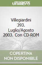 Villegiardini 393. Luglio/Agosto 2003. Con CD-ROM libro