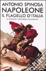 Napoleone, il flagello d'Italia. Le invasioni, i saccheggi, gli inganni libro