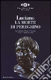 La Morte di Peregrino. Testo greco a fronte libro