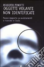 Oggetti volanti non identificati. Nuovo rapporto su avvistamenti e ricerche in Italia libro