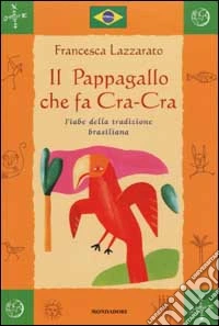 Il Pappagallo che fa Cra-Cra. Fiabe della tradizione brasiliana libro