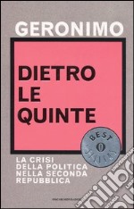 Dietro le quinte. La crisi della politica nella Seconda Repubblica