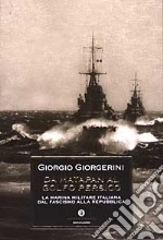 Da Matapan al Golfo Persico. La marina militare italiana dal fascismo alla Repubblica libro