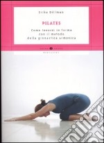 Pilates. Come tenersi in forma con il metodo della ginnastica armonica libro