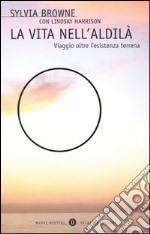 La vita nell'aldilà. Viaggio oltre l'esistenza terrena