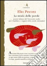 La strada delle parole. Poesie italiane del Novecento scelte per i bambini e i ragazzi delle scuole elementari libro