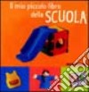 Il mio piccolo libro della scuola libro