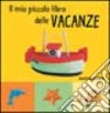 Il mio piccolo libro delle vacanze libro di Garel Béatrice