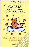 Il libro della calma per la mamma e il suo bambino libro