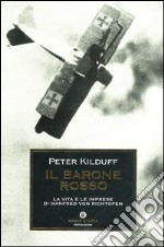Il barone rosso. La vita e le imprese di Manfred von Richtofen libro