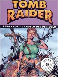 Tomb Raider. Lara Croft: l'angelo del pericolo libro