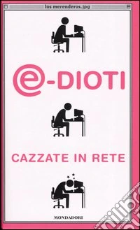 E-dioti. Cazzate in rete libro