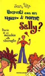 Usciresti con un ragazzo di nome Sally? Diario di un maschio allo sbaraglio libro usato