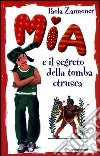 Mia e il segreto della tomba etrusca libro