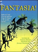 Fantasia! Fiabe di lupi, di principesse, di gatti fatati e di mostri buoni libro