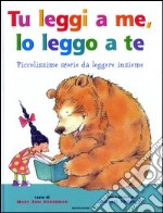 Tu leggi a me, io leggo a te. Piccolissime storie da leggere insieme