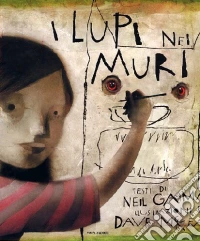 I lupi nei muri. Ediz. illustrata libro